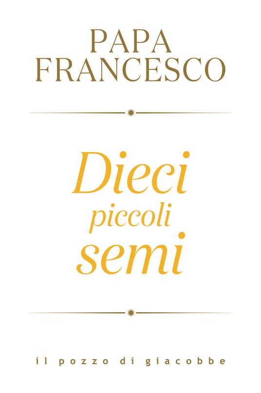 Dieci piccoli semi - Francesco (Jorge Mario Bergoglio) - copertina