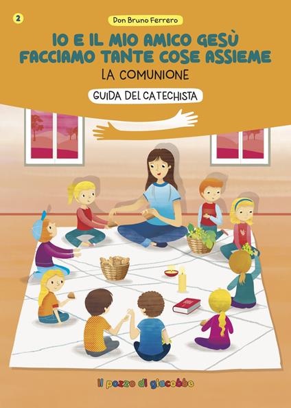 Io e il mio amico Gesù facciamo tante cose assieme. Guida del catechista. La comunione - Bruno Ferrero - copertina