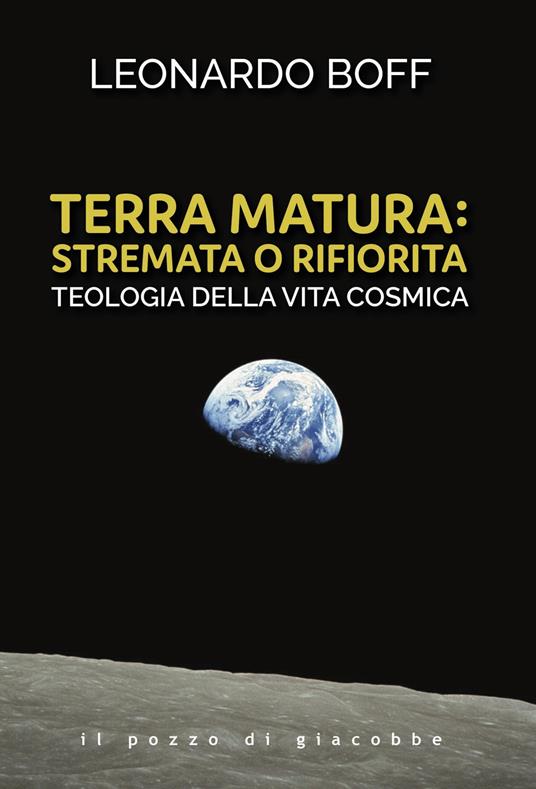 Terra matura: stremata o rifiorita. Teologia della vita cosmica - Leonardo Boff - copertina