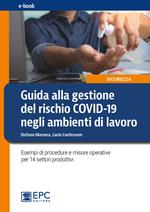 Guida alla gestione del rischio Covid-19 negli ambienti di lavoro. Esempi di procedure e misure operative per 14 settori produttivi. Nuova ediz.