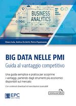 Big Data nelle PMI. Guida al vantaggio competitivo. Una guida semplice e pratica per scoprirne i vantaggi, partendo dagli strumenti più economici disponibili sul mercato. Con contenuti download ed esercitazioni scaricabili