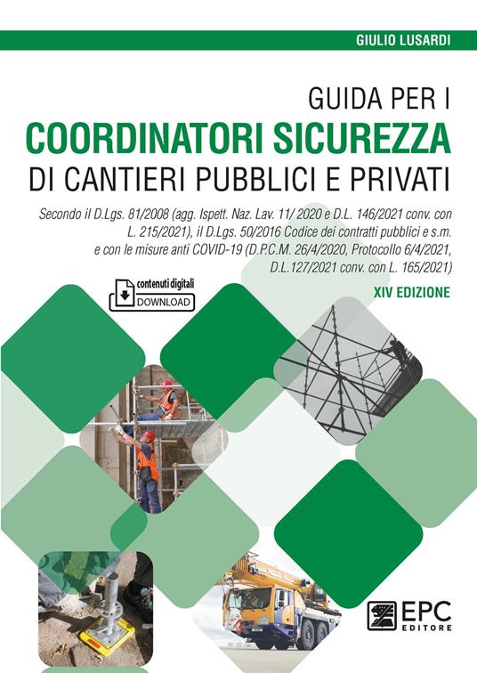 Guida per i coordinatori sicurezza di cantieri pubblici e privati. Secondo il D.Lgs. 81/2008 (agg. Ispett. Naz. Lav. 11/ 2020 e D.L. 146/2021 conv. con L. 215/2021), il D.Lgs. 50/2016 Codice dei contratti pubblici e s.m. e con le misure anti COVID-19 (D.P.C.M. 26/4/2020, Protocollo 6/4/2021, D.L.127/2021 conv. con L. 165/2021) - Giulio Lusardi - copertina