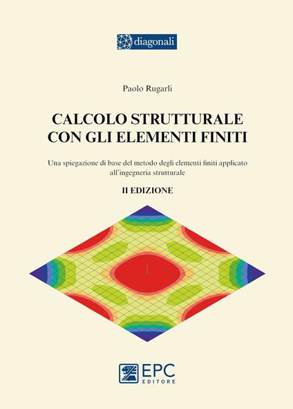 Calcolo strutturale con gli elementi finiti - Paolo Rugarli - copertina