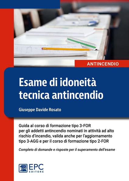 Esame di idoneità tecnica antincendio. Guida al corso di formazione tipo 3-FOR per gli addetti antincendio in attività ad alto rischio - Giuseppe Davide Rosato - copertina