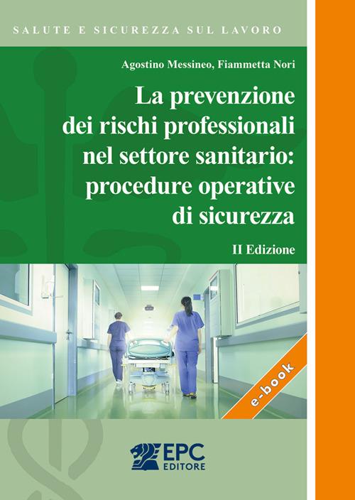 La prevenzione dei rischi professionali nel settore sanitario: istruzioni operative di sicurezza. Corso ECM su ebook - Agostino Messineo,Fiammetta Nori - ebook