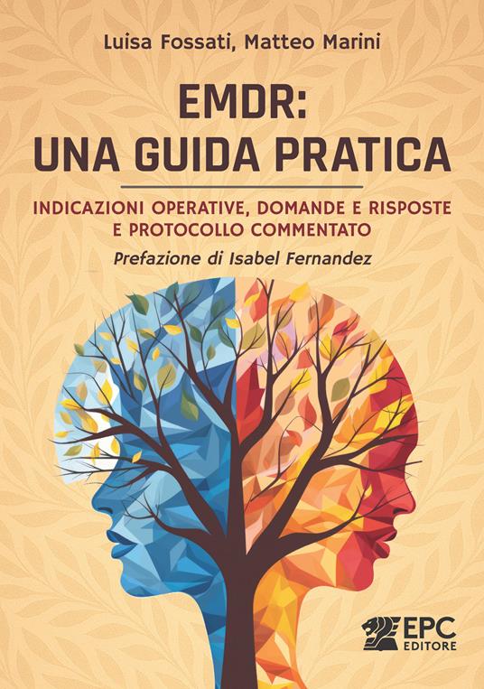 EMDR: una guida pratica. Indicazioni operative, domande e risposte e protocollo commentato - Luisa Fossati,Matteo Marini - copertina