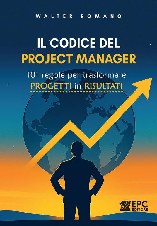 Il codice del Project Manager. 101 regole per trasformare progetti in risultati - Walter Romano - copertina