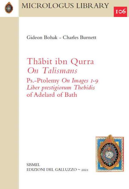 Thabit ibn Qurra «On Talismans» and Ps.-Ptolemy «On Images 1-9». Together with the «Liber prestigiorum Thebidis» of Adelard of Bath - Bohak Gideon,Charles Burnett - copertina