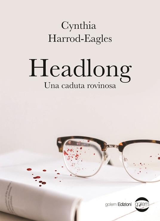 Headlong. Una caduta rovinosa - Cynthia Harrod-Eagles - copertina