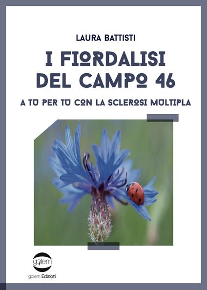 I fiordalisi del campo 46. A tu per tu con la sclerosi multipla - Laura Battisti - copertina