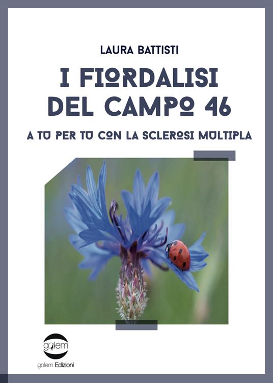 I fiordalisi del campo 46. A tu per tu con la sclerosi multipla - Laura Battisti - copertina