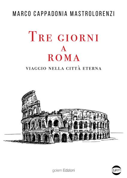 Tre giorni a Roma. Viaggio nella città Eterna - Marco Cappadonia Mastrolorenzi - copertina