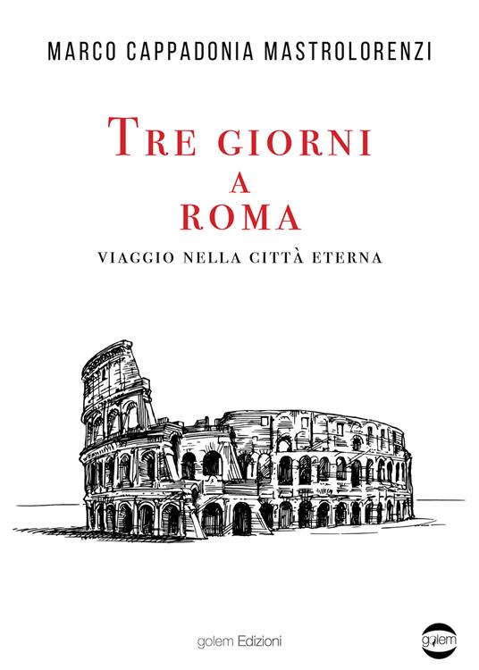 Tre giorni a Roma. Viaggio nella città Eterna - Marco Cappadonia Mastrolorenzi - copertina