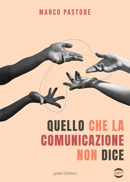 Quello che la comunicazione non dice - Marco Pastore - copertina