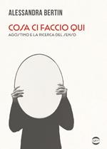 Cosa ci faccio qui. Agostino e la ricerca del senso