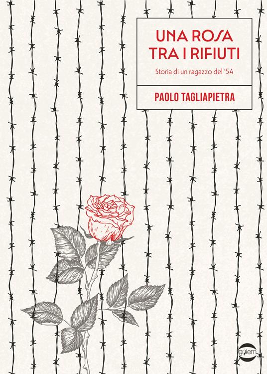 Una rosa tra i rifiuti. Storia di un ragazzo del '54 - Paolo Tagliapietra - copertina