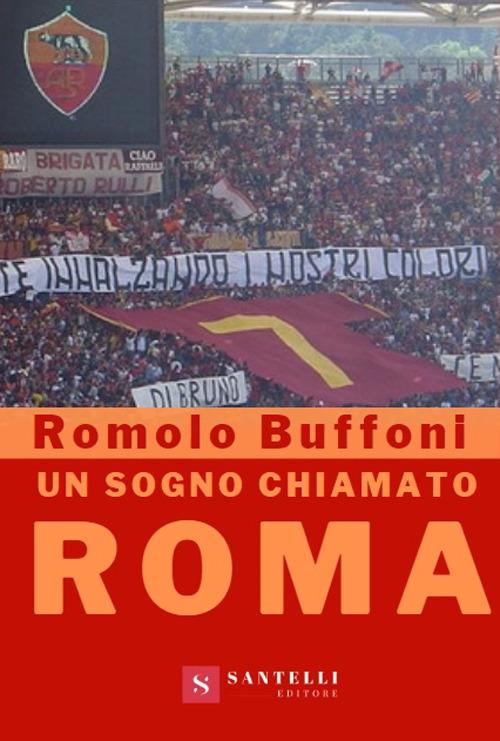 Un sogno chiamato Roma - Romolo Buffoni - copertina