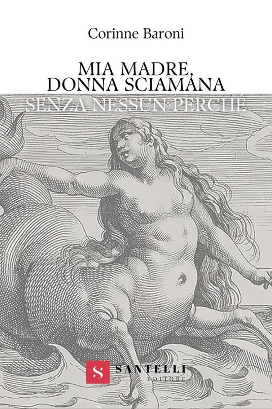 Mia madre, donna sciamana. Senza nessun perché - Corinne Baroni - copertina