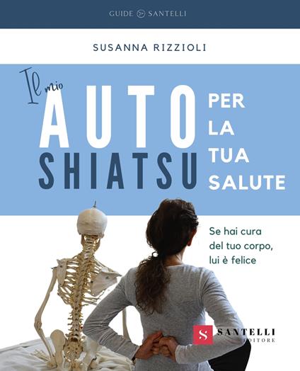 Il mio autoshiatsu per la tua salute. Se hai cura del tuo corpo, lui è felice - Susanna Rizzioli - copertina