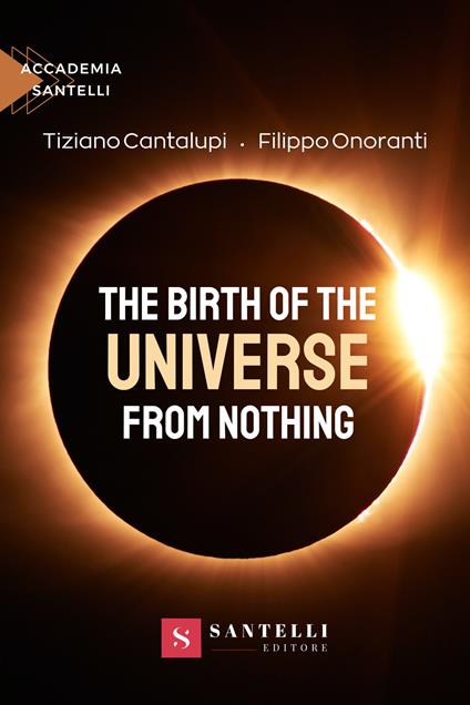The birth of the universe from nothing - Tiziano Cantalupi,Filippo Onoranti - cover