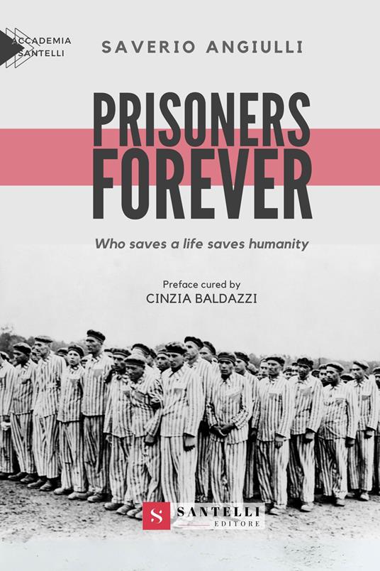 Prisoners forever. Who saves a life saves humanity - Saverio Angiulli - copertina