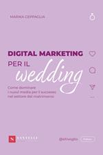 Digital Marketing per il wedding. Come dominare i nuovi media per il successo nel settore del matrimonio
