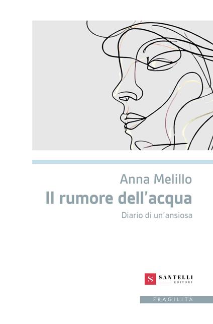 Il rumore dell'acqua. Diario di un'ansiosa - Anna Melillo - copertina