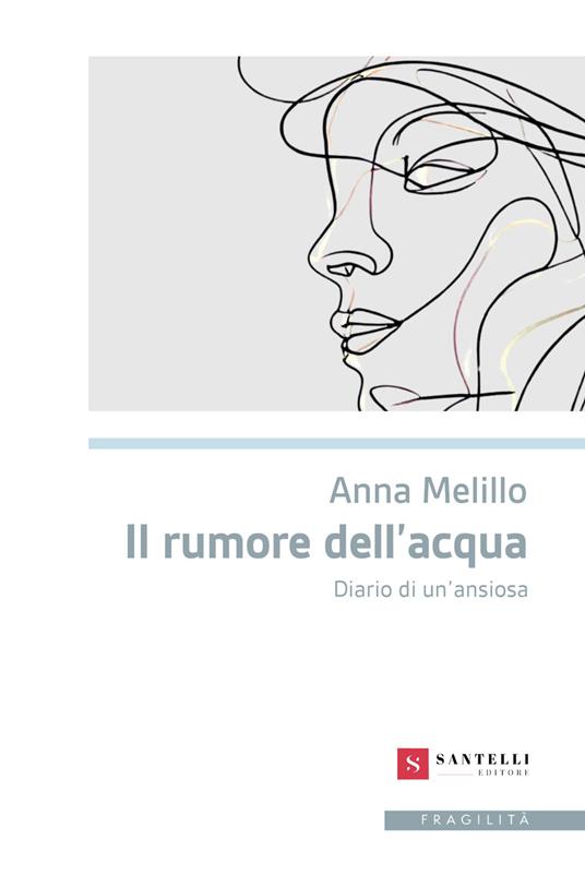 Il rumore dell'acqua. Diario di un'ansiosa - Anna Melillo - copertina