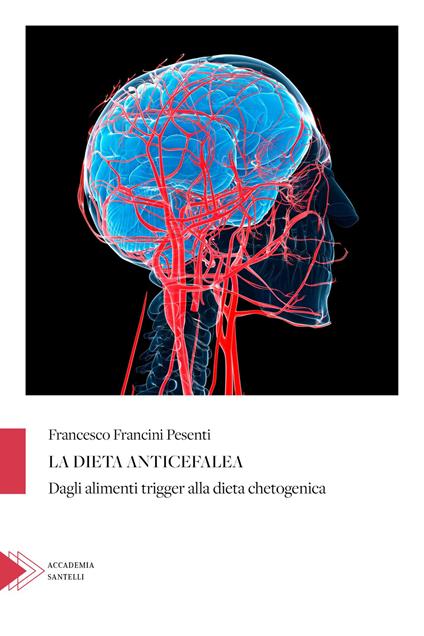 La dieta anticefalea. Dagli alimenti trigger alla dieta chetogenica - Francesco Francini Pesenti - copertina
