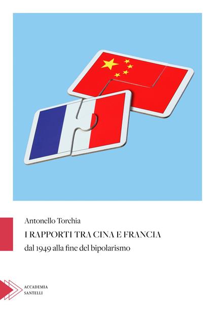 I rapporti tra Cina e Francia dal 1949 alla fine del bipolarismo - Antonello Torchia - copertina