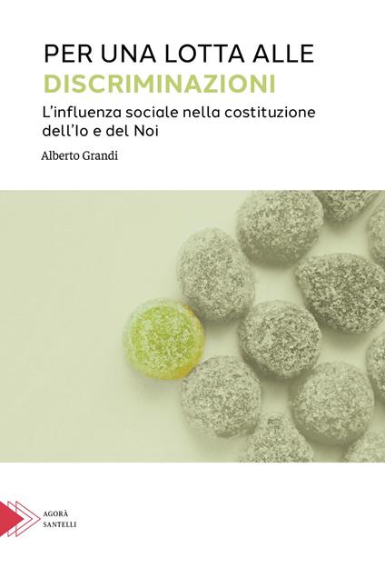 Per una lotta alle discriminazioni. L'influenza sociale nella costituzione dell'Io e del Noi - Alberto Grandi - copertina