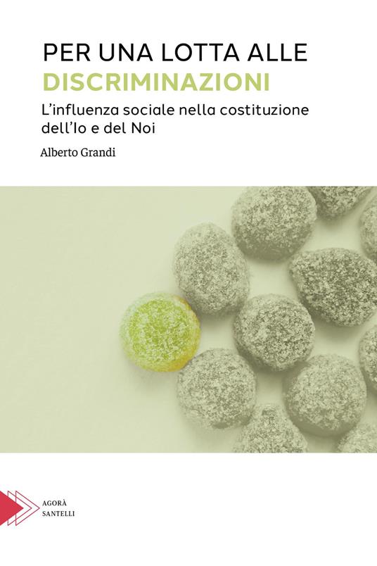 Per una lotta alle discriminazioni. L'influenza sociale nella costituzione dell'Io e del Noi - Alberto Grandi - copertina