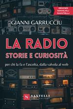 La radio, storie e curiosità. Per chi la fa e l'ascolta, dalla valvola al web