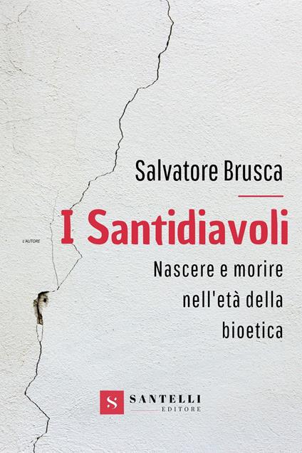I santidiavoli. Nascere e morire nell'età della bioetica - Salvatore Brusca - copertina