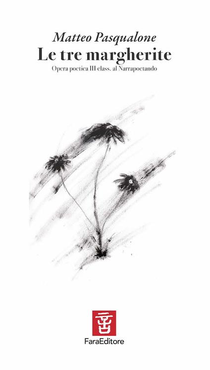 Le tre margherite. Opera poetica III clas. al Narrapoetando - Matteo Pasqualone - copertina