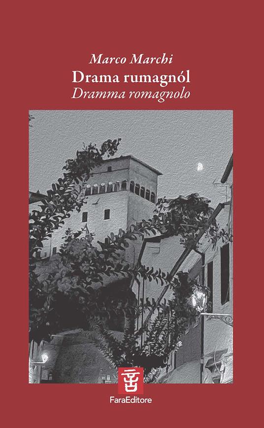 Drama rumagnól. Dramma romagnolo. Versi e testo teatrale nel dialetto di Longiano. Ediz. multilingue - Marco Marchi - copertina