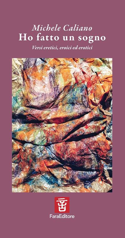 Ho fatto un sogno. Versi eretici, eroici ed erotici - Michele Caliano - copertina
