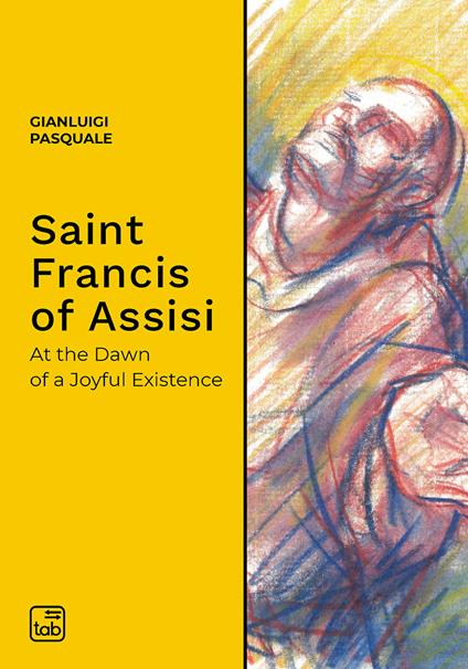 Saint Francis of Assisi. At the dawn of a joyful existence - Gianluigi Pasquale - copertina