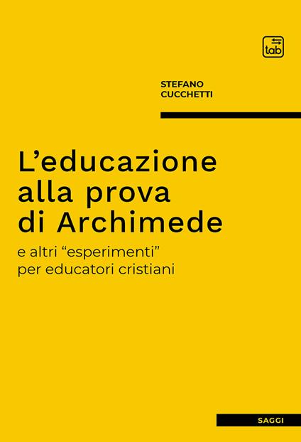 L'educazione alla prova di Archimede e altri «esperimenti» per educatori cristiani - Stefano Cucchetti - copertina