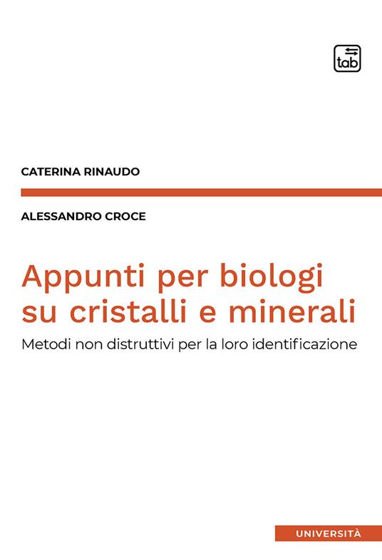 Appunti per biologi su cristalli e minerali. Metodi non distruttivi per la loro identificazione - Caterina Rinaudo,Alessandro Croce - copertina
