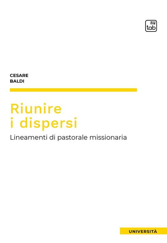 Riunire i dispersi. Lineamenti di pastorale missionaria - Cesare Baldi - copertina