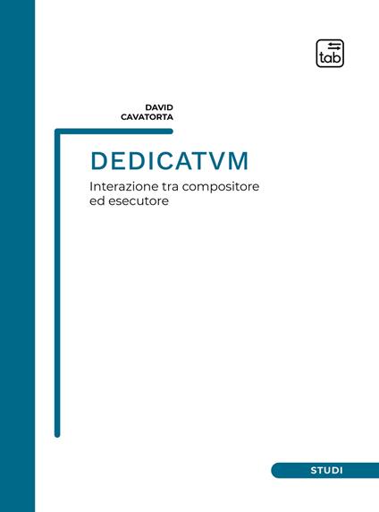 Dedicatvm. Interazione tra compositore ed esecutore. Partitura - David Cavatorta - copertina