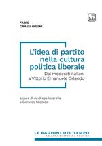 L' idea di partito nella cultura politica liberale. Dai moderati italiani a Vittorio Emanuele Orlando