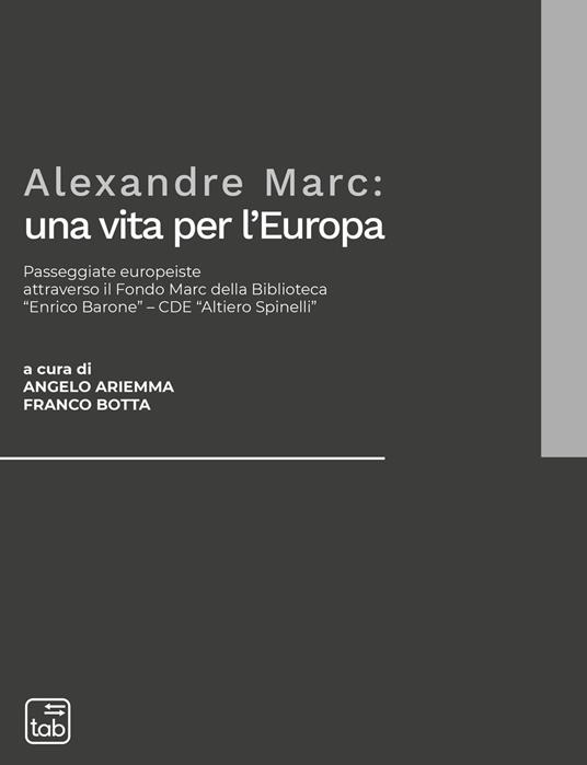 Alexandre Marc: una vita per l'Europa. Passeggiate europeiste attraverso il Fondo Marc della Biblioteca «Enrico Barone»-CDE «Altiero Spinelli» - copertina