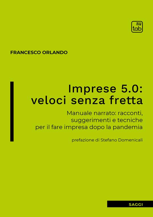 Imprese 5.0: veloci senza fretta. Manuale narrato: racconti, suggerimenti e tecniche per il fare impresa dopo la pandemia - Francesco Orlando - copertina