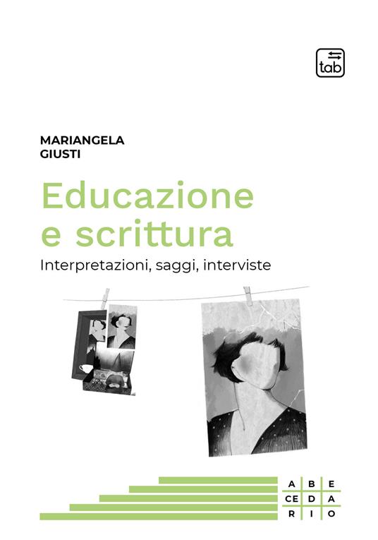 Educazione e scrittura. Interpretazioni, saggi, interviste - Mariangela Giusti - copertina