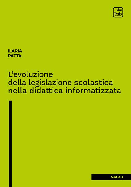 L'evoluzione della legislazione scolastica nella didattica informatizzata - Ilaria Patta - copertina