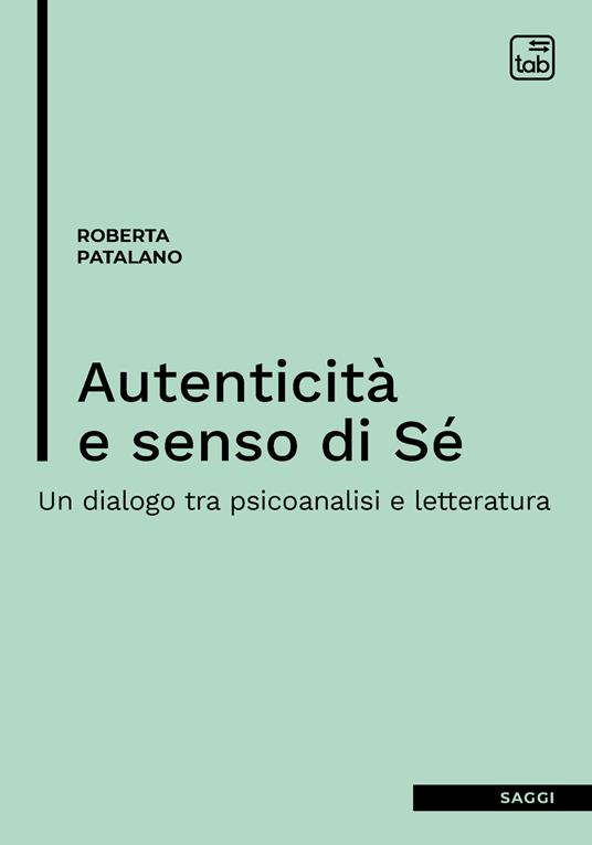 Autenticità e senso di sé. Un dialogo tra psicoanalisi e letteratura - Roberta Patalano - copertina