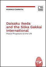 Daisaku Ikeda and the Soka Gakkai International. Peace Proposals to the UN
