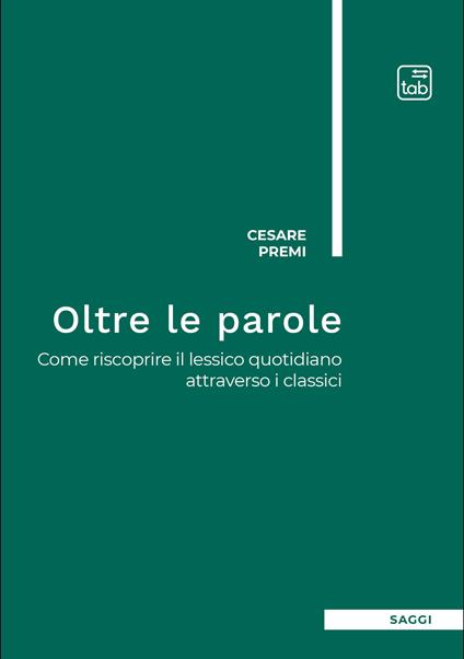 Oltre le parole. Come riscoprire il lessico quotidiano attraverso i classici - Cesare Premi - ebook